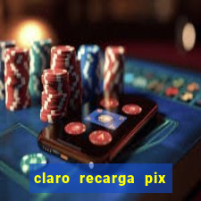 claro recarga pix $10 reais